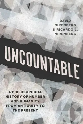 Megszámlálhatatlan: A szám és az emberiség filozófiai története az ókortól napjainkig - Uncountable: A Philosophical History of Number and Humanity from Antiquity to the Present
