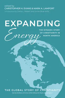 Táguló energia: A kereszténység dinamikus története Észak-Amerikában - Expanding Energy: The Dynamic Story of Christianity in North America