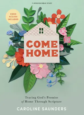 Come Home - Bible Study Book with Video Access: Isten ígérete az otthonról a Szentíráson keresztül - Come Home - Bible Study Book with Video Access: Tracing God's Promise of Home Through Scripture