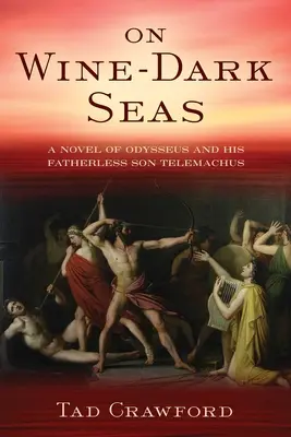 Bor-sötét tengereken: Odüsszeusz és apátlan fia, Telemakhosz regénye - On Wine-Dark Seas: A Novel of Odysseus and His Fatherless Son Telemachus