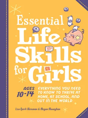 Lányoknak szóló alapvető életvezetési készségek: Minden, amit tudnod kell, hogy boldogulj otthon, az iskolában és a világban - Essential Life Skills for Girls: Everything You Need to Know to Thrive at Home, at School, and Out in the World