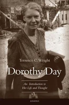 Dorothy Day: Dorothy Day: Bevezetés életébe és gondolkodásába - Dorothy Day: An Introduction to Her Life and Thought