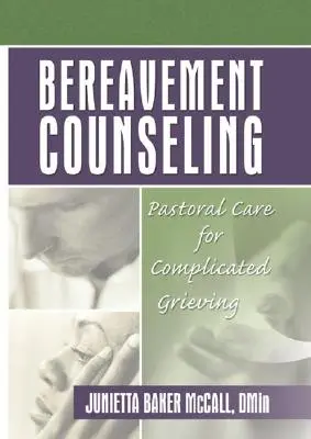 Bereavement Counselling: Lelkigondozás a bonyolult gyászban - Bereavement Counseling: Pastoral Care for Complicated Grieving