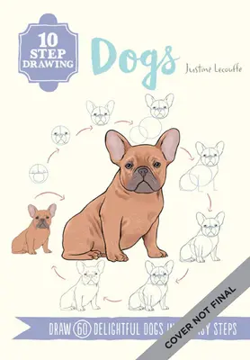 Tízlépéses rajzolás: Dogs: Tanulj meg több mint 50 kutyát rajzolni tíz egyszerű lépésben! - Ten-Step Drawing: Dogs: Learn to Draw More Than 50 Dogs in Ten Easy Steps!