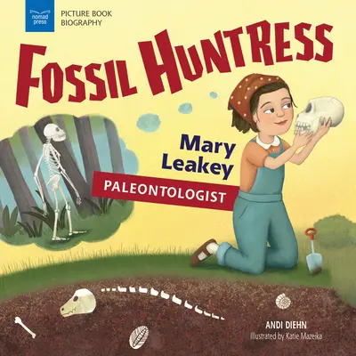 Fosszilis vadász: Mary Leakey, paleontológus - Fossil Huntress: Mary Leakey, Paleontologist