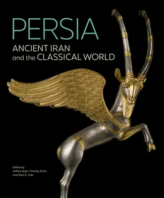 Perzsia: Az ókori Irán és a klasszikus világ - Persia: Ancient Iran and the Classical World