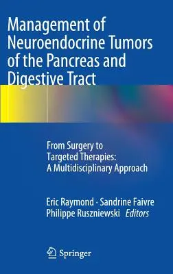 A hasnyálmirigy és az emésztőrendszer neuroendokrin daganatainak kezelése: a műtéttől a célzott terápiákig: Multidiszciplináris megközelítés - Management of Neuroendocrine Tumors of the Pancreas and Digestive Tract: From Surgery to Targeted Therapies: A Multidisciplinary Approach