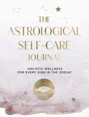 Az asztrológiai öngondoskodási napló: Találd meg a kozmikus útmutatást és betekintést, hogy gondoskodj magadról 11. kötet - The Astrological Self-Care Journal: Find Cosmic Guidance & Insight to Take Care of Youvolume 11