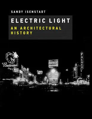 Elektromos fény: Építészettörténet - Electric Light: An Architectural History