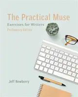 A gyakorlatias múzsa: Gyakorlatok íróknak, előzetes kiadás - The Practical Muse: Exercises for Writers, Preliminary Edition