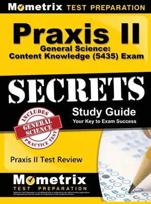 Praxis II Általános természettudományok: Tartalmi ismeretek (5435) Exam Secrets: Praxis II Test Review for the Praxis II: Subject Assessments (Tantárgyi felmérések) - Praxis II General Science: Content Knowledge (5435) Exam Secrets: Praxis II Test Review for the Praxis II: Subject Assessments