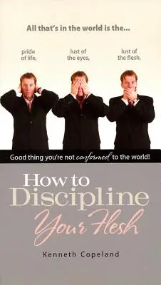 Hogyan fegyelmezd meg a húsodat - How to Discipline Your Flesh