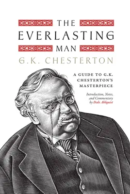 Az örök ember: G. K. Chesterton remekművének útmutatója - The Everlasting Man: A Guide to G.K. Chesterton's Masterpiece