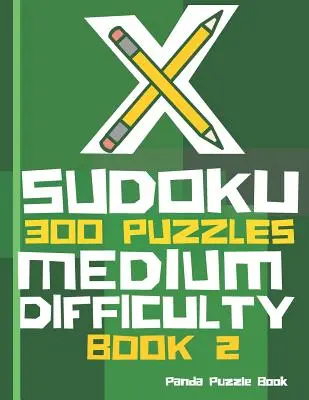 X Sudoku - 300 rejtvény közepes nehézségű - 2. könyv: Sudoku variációk - Sudoku X rejtvénykönyvek - X Sudoku - 300 Puzzles Medium Difficulty - Book 2: Sudoku Variations - Sudoku X Puzzle Books
