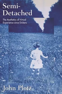 Félig-meddig különálló: A virtuális élmény esztétikája Dickens óta - Semi-Detached: The Aesthetics of Virtual Experience Since Dickens