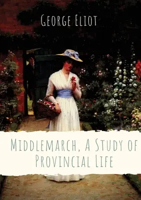 Middlemarch, A Study of Provincial Life: George Eliot (Mary Anne Evans) angol írónő regénye, amely egy fiktív midlandi városban játszódik 1829-ben. - Middlemarch, A Study of Provincial Life: a novel by the English author George Eliot (Mary Anne Evans) setting in a fictitious Midlands town from 1829