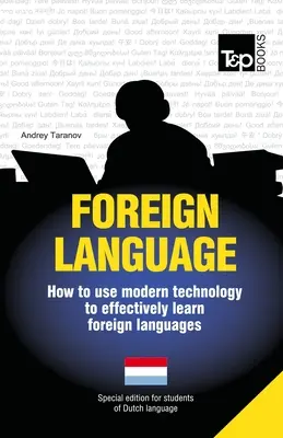 Idegen nyelv - Hogyan használjuk a modern technológiát az idegen nyelvek hatékony elsajátításához: Különkiadás - holland - Foreign language - How to use modern technology to effectively learn foreign languages: Special edition - Dutch