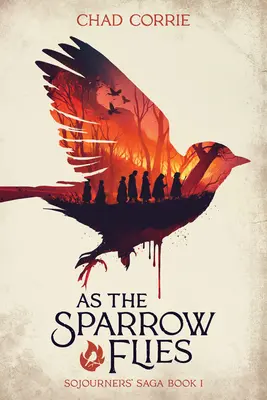 Ahogy a veréb repül: Sojourners' Saga I. könyv - As the Sparrow Flies: Sojourners' Saga Book I