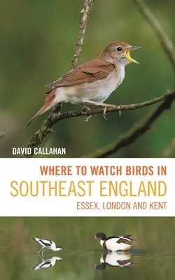 Hol lehet madarakat megfigyelni Délkelet-Angliában: Essex, London és Kent - Where to Watch Birds in Southeast England: Essex, London and Kent