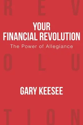 A pénzügyi forradalmad: A hűség ereje - Your Financial Revolution: The Power of Allegiance