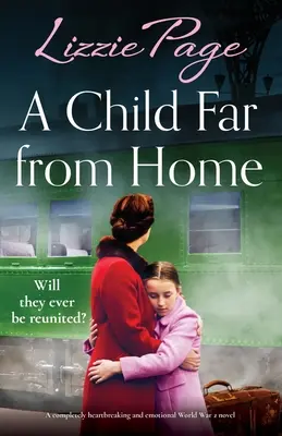 Egy gyermek távol az otthontól: Egy teljesen szívszorító és érzelmes második világháborús regény - A Child Far from Home: A completely heartbreaking and emotional World War 2 novel