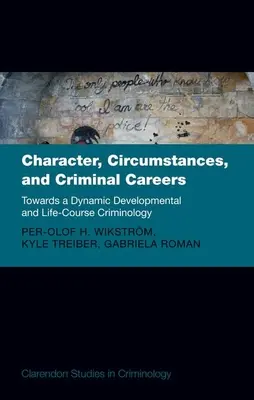 Karakter, körülmények és bűnözői karrier: Egy dinamikus fejlődési és életpálya-kriminológia felé - Character, Circumstances, and Criminal Careers: Towards a Dynamic Developmental and Life-Course Criminology