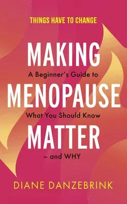 Making Menopause Matter: Kezdő útmutató arról, hogy mit és miért kell tudnia - Making Menopause Matter: A Beginner's Guide to What You Should Know and Why