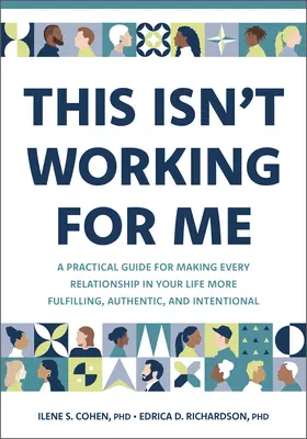 Ez nekem nem megy: Gyakorlati útmutató ahhoz, hogy életed minden kapcsolata teljesebbé, hitelesebbé és szándékosabbá váljon - This Isn't Working for Me: A Practical Guide for Making Every Relationship in Your Life More Fulfilling, Authentic, and Intentional