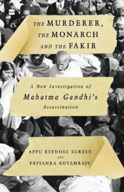 A gyilkos, az uralkodó és a fakír: Mahatma Gandhi meggyilkolásának új vizsgálata - The Murderer, the Monarch and the Fakir: A New Investigation of Mahatma Gandhi's Assassination