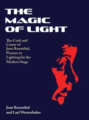 A fény varázsa: A modern színpadi világítás úttörőjének, Jean Rosenthalnak a mestersége és pályafutása - The Magic of Light: The Craft and Career of Jean Rosenthal, Pioneer in Lighting for the Modern Stage