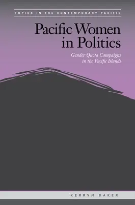 Pacific Women in Politics: Nemi kvótakampányok a csendes-óceáni szigeteken - Pacific Women in Politics: Gender Quota Campaigns in the Pacific Islands