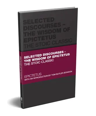 Válogatott beszédek: Epiktétosz bölcsessége: A sztoikus klasszikus - Selected Discourses: The Wisdom of Epictetus: The Stoic Classic