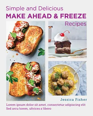 Egyszerű és finom Make-Ahead és fagyasztás receptek - Simple and Delicious Make-Ahead and Freeze Recipes