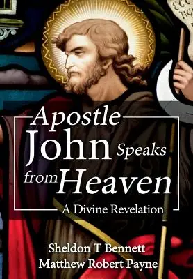 János apostol beszél a mennyből: Egy isteni kinyilatkoztatás - Apostle John Speaks from Heaven: A Divine Revelation