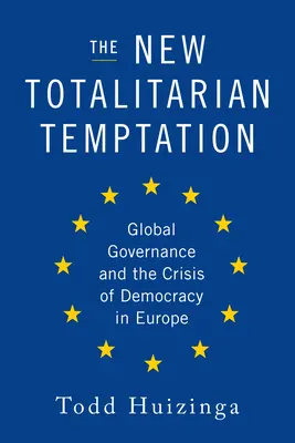 Az új totalitárius kísértés: A globális kormányzás és a demokrácia válsága Európában - The New Totalitarian Temptation: Global Governance and the Crisis of Democracy in Europe