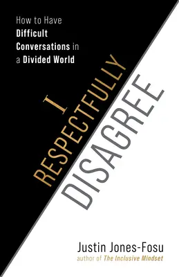 Tisztelettel nem értek egyet: Hogyan folytassunk nehéz beszélgetéseket egy megosztott világban? - I Respectfully Disagree: How to Have Difficult Conversations in a Divided World