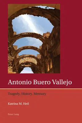 Antonio Buero Vallejo: Tragédia, történelem, emlékezet - Antonio Buero Vallejo: Tragedy, History, Memory