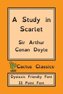 Studie v šarlatové (Cactus Classics Dyslexic Friendly Font): 11 bodové písmo; vydání pro dyslektiky; OpenDyslexic - A Study in Scarlet (Cactus Classics Dyslexic Friendly Font): 11 Point Font; Dyslexia Edition; OpenDyslexic