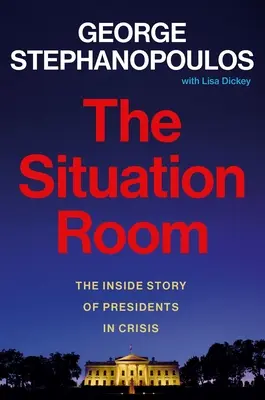 A helyzetjelentés: Az elnökök belső története válsághelyzetben - The Situation Room: The Inside Story of Presidents in Crisis