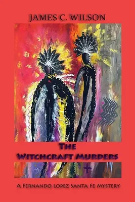 A boszorkánygyilkosságok: A Fernando Lopez Santa Fe Mystery - The Witchcraft Murders: A Fernando Lopez Santa Fe Mystery