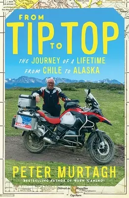 A csúcsról a csúcsra: Egy élet utazása Chilétől Alaszkáig - From Tip to Top: The Journey of a Lifetime from Chile to Alaska