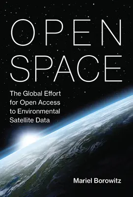 Open Space: The Global Effort for Open Access to Environmental Satellite Data (A környezeti műholdadatokhoz való nyílt hozzáférés globális törekvése) - Open Space: The Global Effort for Open Access to Environmental Satellite Data