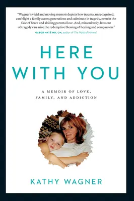 Itt veled: A memoár a szerelemről, a családról és a függőségről - Here with You: A Memoir of Love, Family, and Addiction