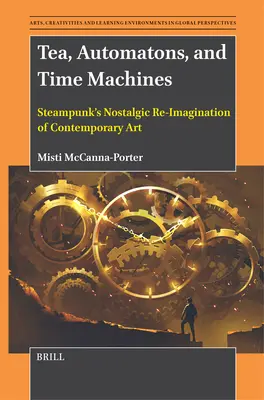 Tea, automaták és időgépek: A steampunk nosztalgikus újraértelmezése a kortárs művészetben - Tea, Automatons, and Time Machines: Steampunk's Nostalgic Re-Imagination of Contemporary Art