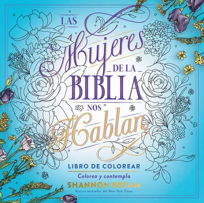 Las Mujeres de la Biblia Nos Hablan. Libro de Colorear / A Biblia asszonyai beszélnek, színezőkönyv: Color and Contemplate - Las Mujeres de la Biblia Nos Hablan. Libro de Colorear / The Women of the Bible Speak, Coloring Book: Color and Contemplate