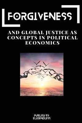 A megbocsátás és a globális igazságosság mint a politikai közgazdaságtan fogalmai - Forgiveness and Global Justice as Concepts in Political Economics