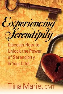 A szerencsés véletlen megtapasztalása: Fedezd fel, hogyan szabadítsd fel a szerencsés véletlen erejét az életedben - Experiencing Serendipity: Discover How to Unlock the Power of Serendipity in Your Life