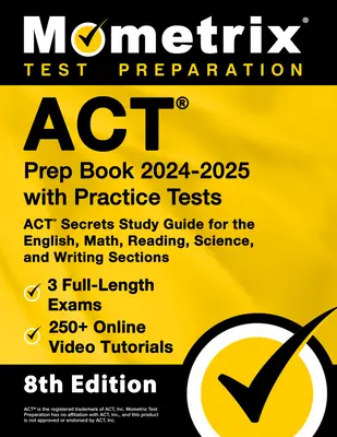 ACT Prep Book 2024-2025 with Practice Tests - 3 teljes hosszúságú vizsga, 250+ online videós oktatóanyag, ACT Secrets Study Guide for the English, Math, Reading (angol, matematika, olvasás) - ACT Prep Book 2024-2025 with Practice Tests - 3 Full-Length Exams, 250+ Online Video Tutorials, ACT Secrets Study Guide for the English, Math, Reading