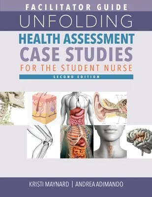 FACILITÁTOR ÚTMUTATÓ a Unfolding Health Assessment Case Studies for the Student Nurse, második kiadáshoz - FACILITATOR GUIDE for Unfolding Health Assessment Case Studies for the Student Nurse, Second Edition