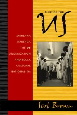 Harc az Egyesült Államokért: Maulana Karenga, az amerikai szervezet és a fekete kulturális nacionalizmus - Fighting for US: Maulana Karenga, the US Organization, and Black Cultural Nationalism